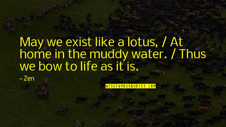 Life At Home Quotes By Zen: May we exist like a lotus, / At