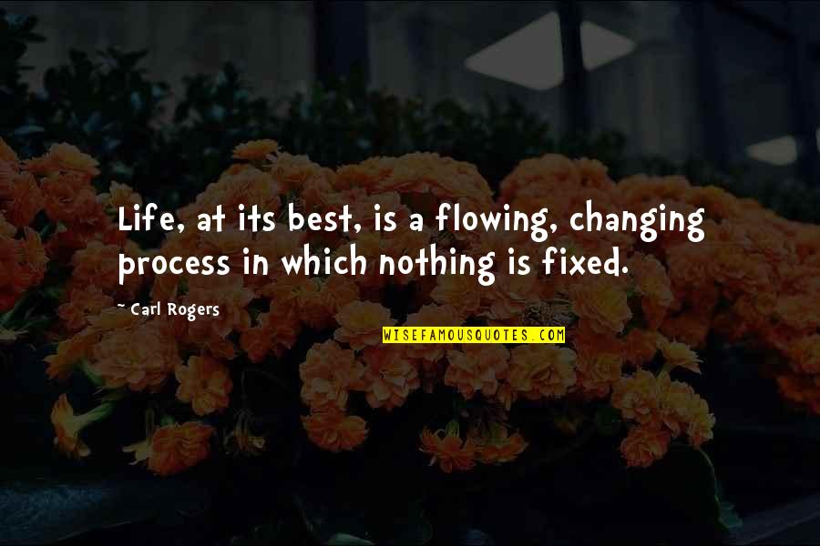 Life At Its Best Quotes By Carl Rogers: Life, at its best, is a flowing, changing