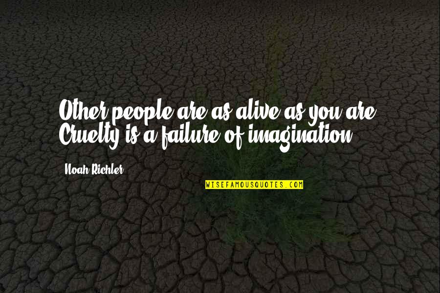 Life At These Speeds Quotes By Noah Richler: Other people are as alive as you are.