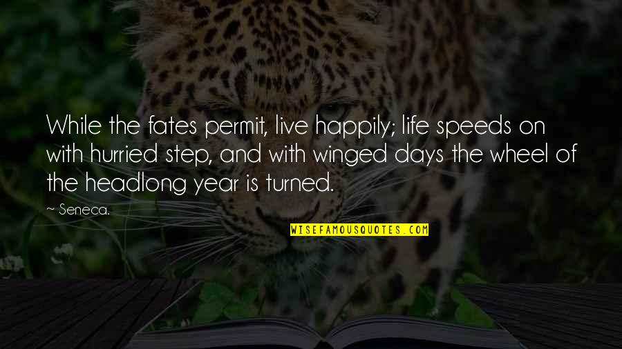 Life At These Speeds Quotes By Seneca.: While the fates permit, live happily; life speeds