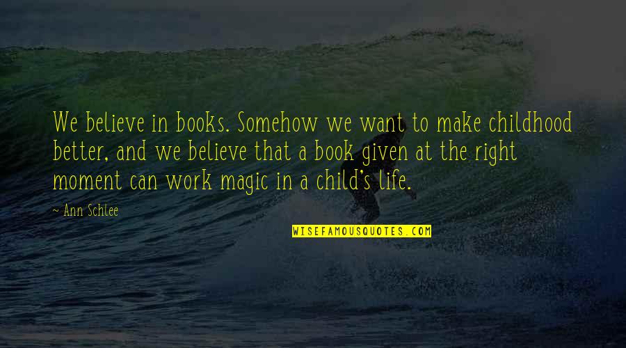 Life At Work Quotes By Ann Schlee: We believe in books. Somehow we want to