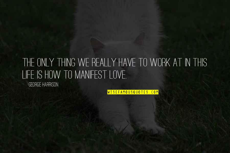 Life At Work Quotes By George Harrison: The only thing we really have to work