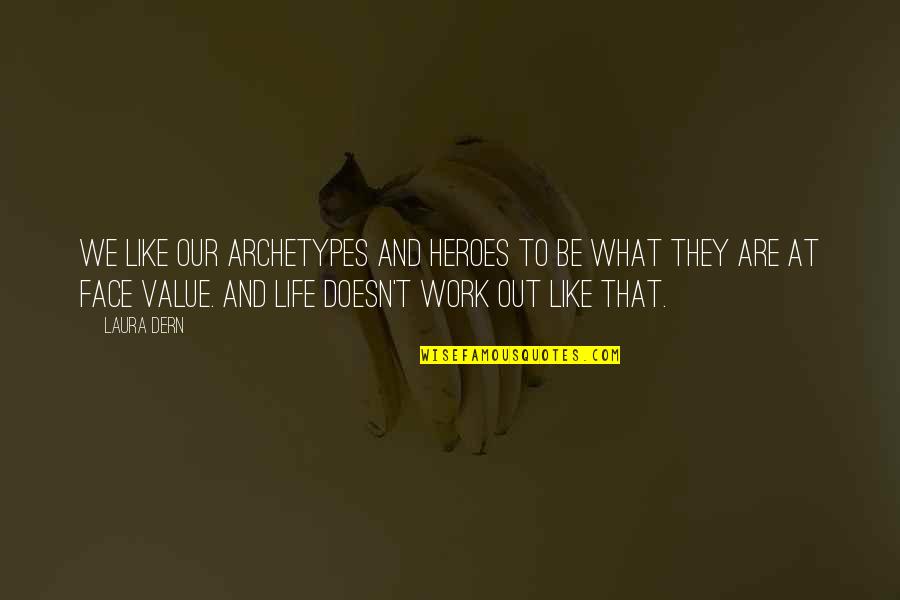 Life At Work Quotes By Laura Dern: We like our archetypes and heroes to be