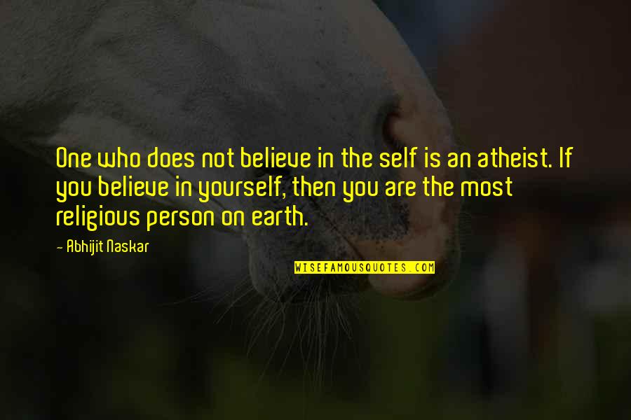 Life Atheist Quotes By Abhijit Naskar: One who does not believe in the self
