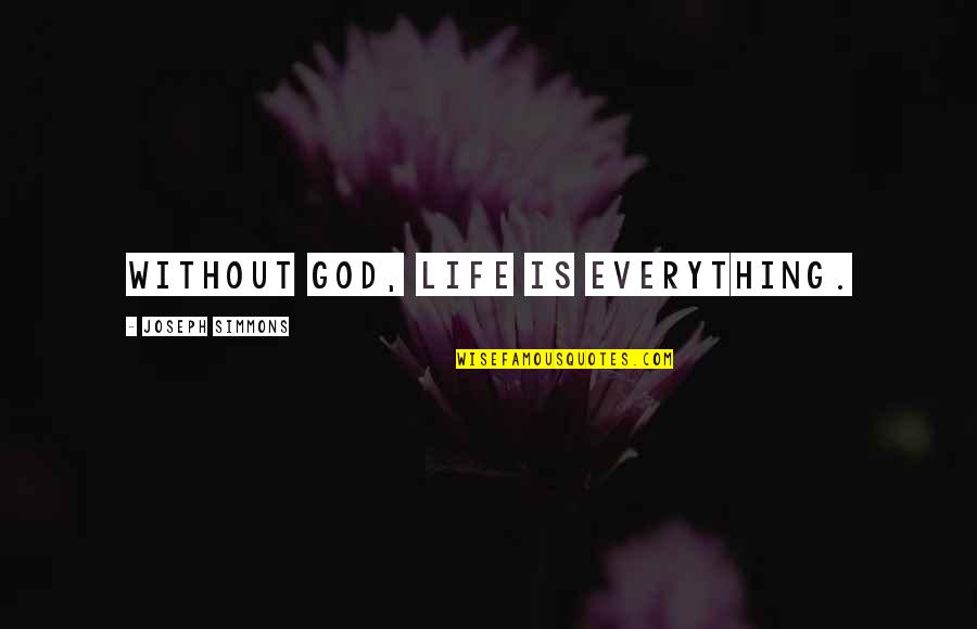 Life Atheist Quotes By Joseph Simmons: Without God, life is everything.