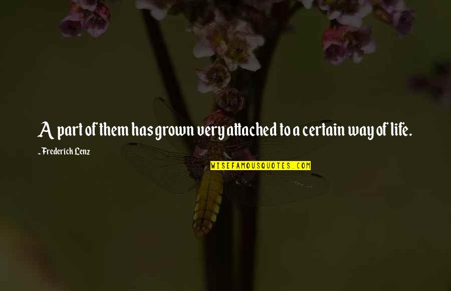 Life Attached Quotes By Frederick Lenz: A part of them has grown very attached
