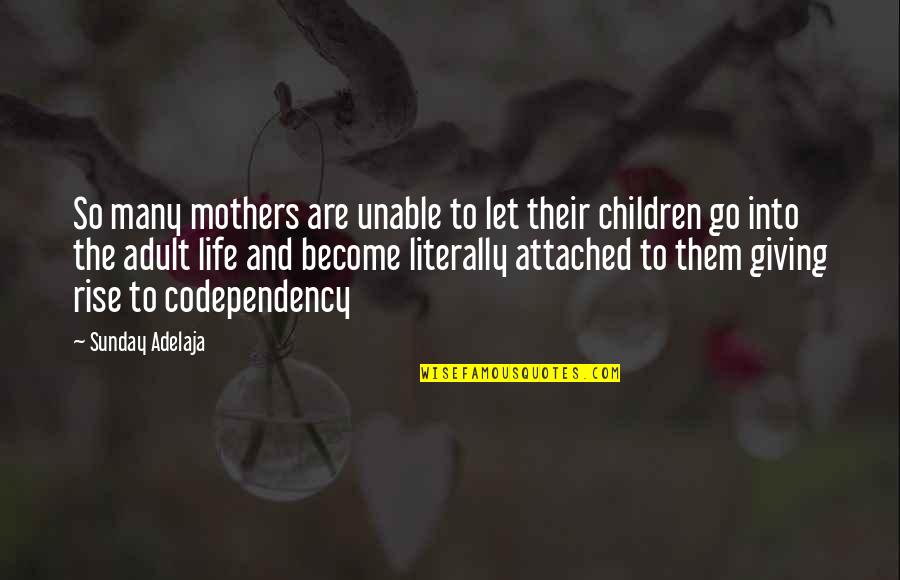 Life Attached Quotes By Sunday Adelaja: So many mothers are unable to let their