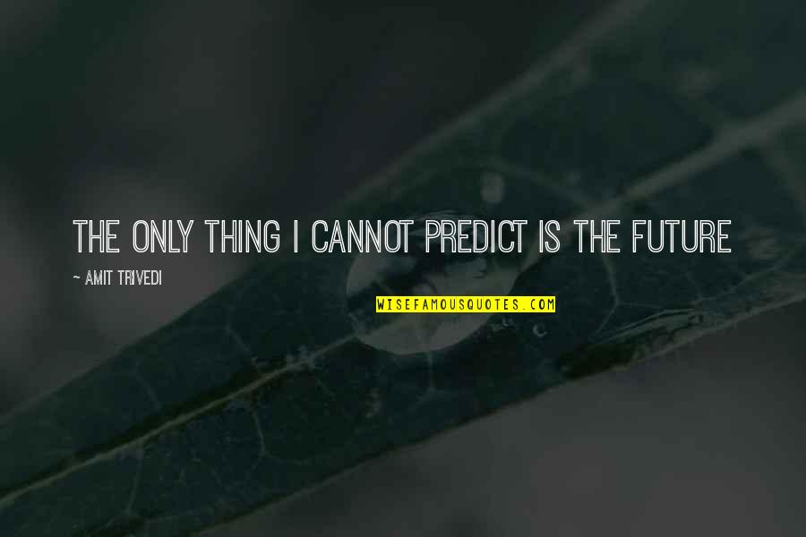Life Audio Quotes By Amit Trivedi: The only thing I cannot predict is the