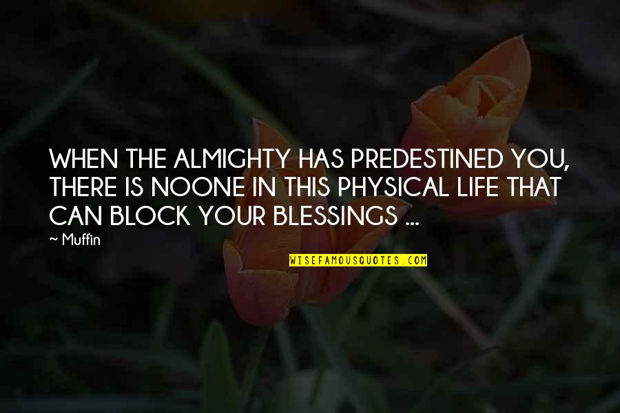 Life Author Quotes By Muffin: WHEN THE ALMIGHTY HAS PREDESTINED YOU, THERE IS