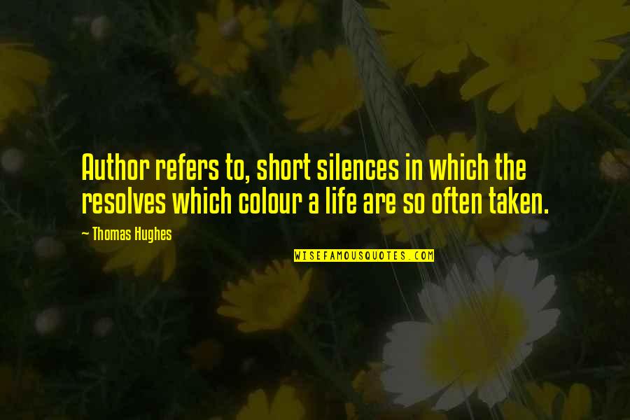 Life Author Quotes By Thomas Hughes: Author refers to, short silences in which the