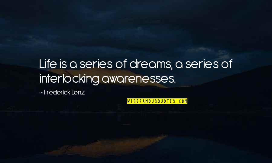 Life Awareness Quotes By Frederick Lenz: Life is a series of dreams, a series