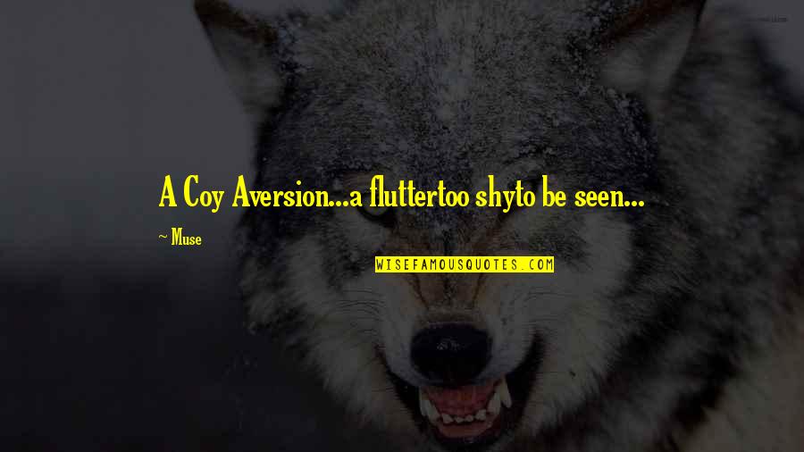 Life Awareness Quotes By Muse: A Coy Aversion...a fluttertoo shyto be seen...