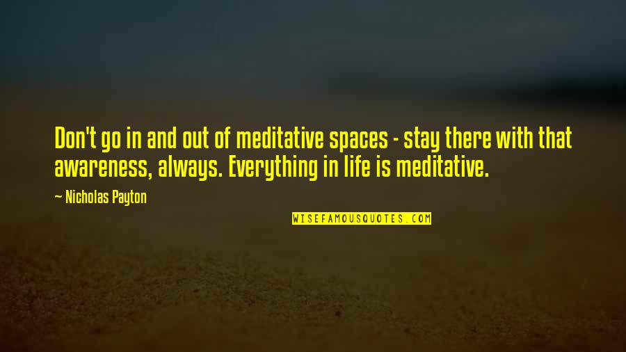 Life Awareness Quotes By Nicholas Payton: Don't go in and out of meditative spaces