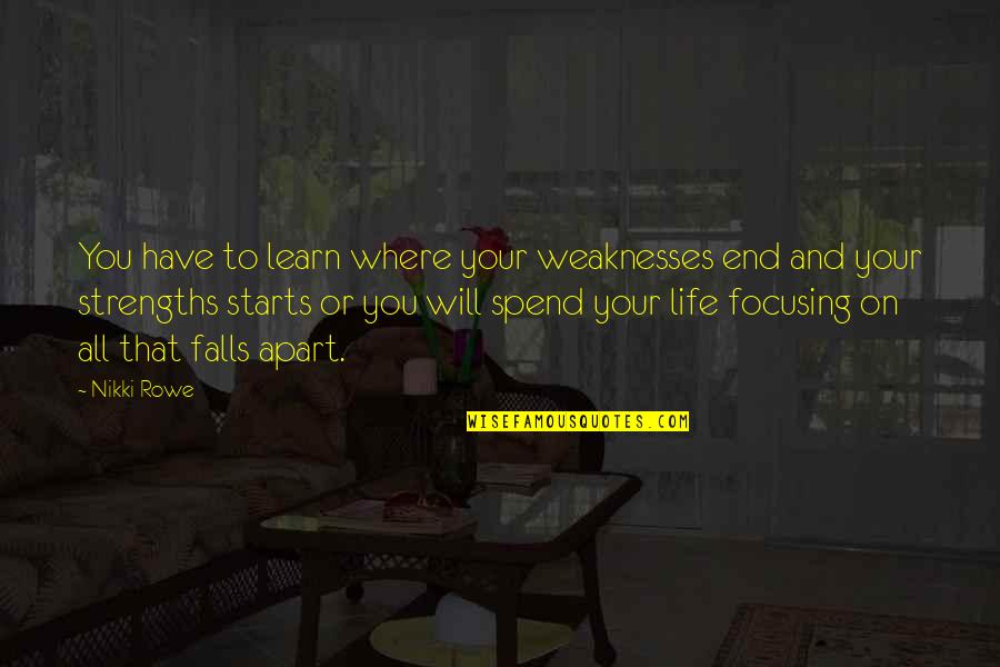 Life Awareness Quotes By Nikki Rowe: You have to learn where your weaknesses end
