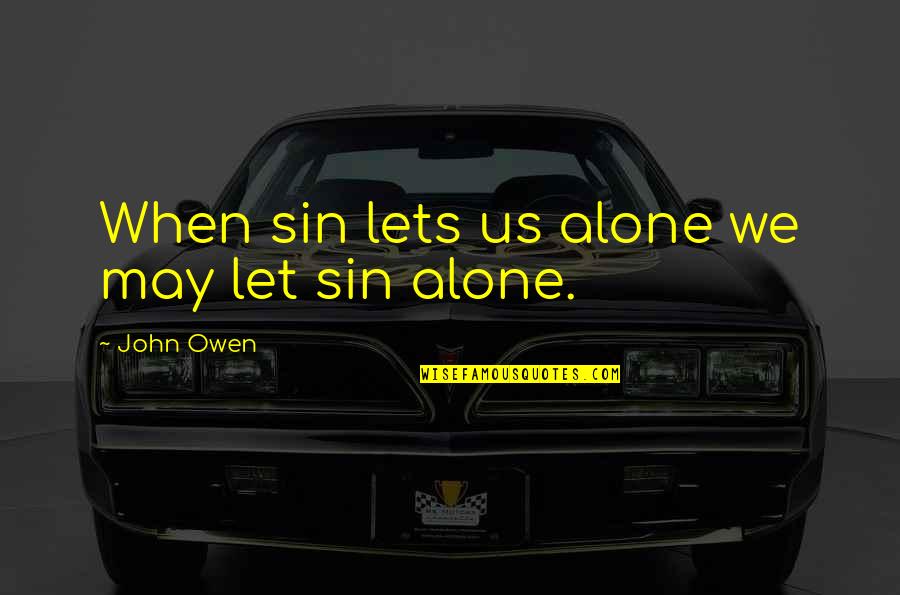 Life Away From Home Quotes By John Owen: When sin lets us alone we may let