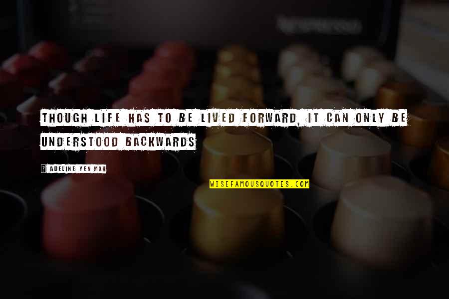Life Backwards Quotes By Adeline Yen Mah: Though life has to be lived forward, it Life Backwards Quotes By Adeline Yen Mah: Though life has to be lived forward, it