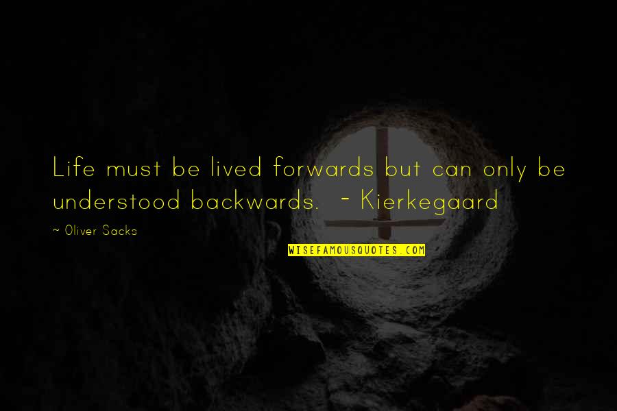 Life Backwards Quotes By Oliver Sacks: Life must be lived forwards but can only