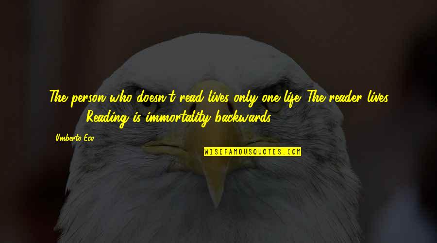 Life Backwards Quotes By Umberto Eco: The person who doesn't read lives only one Life Backwards Quotes By Umberto Eco: The person who doesn't read lives only one