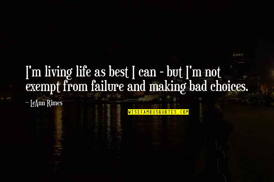 Life Bad Choices Quotes By LeAnn Rimes: I'm living life as best I can -