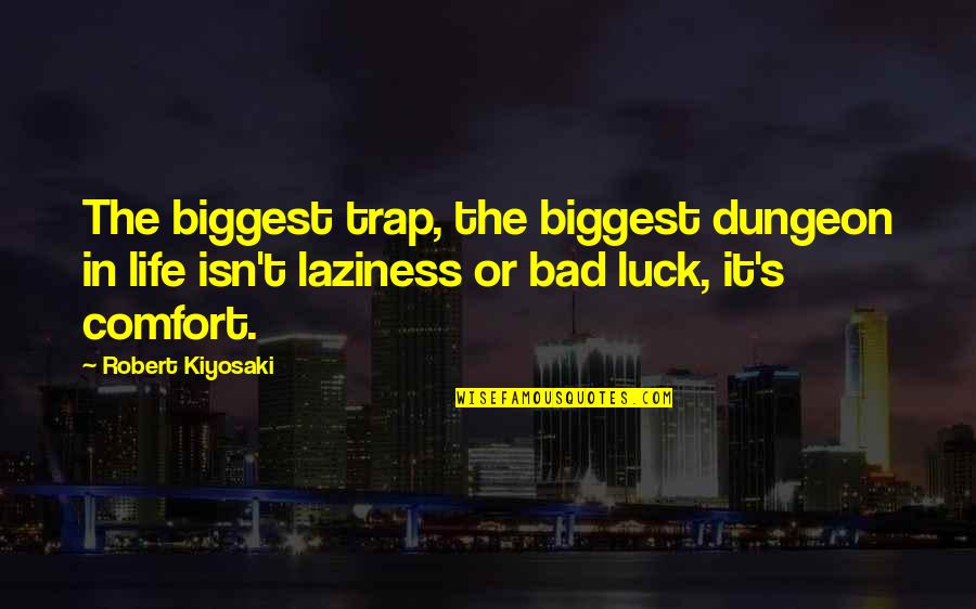 Life Bad Luck Quotes By Robert Kiyosaki: The biggest trap, the biggest dungeon in life