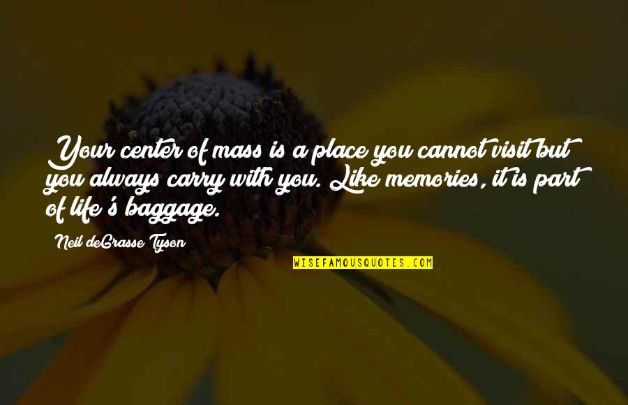 Life Baggage Quotes By Neil DeGrasse Tyson: Your center of mass is a place you