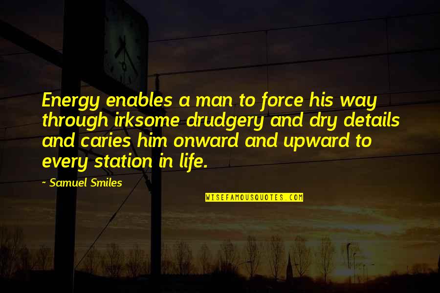 Life Balance Quotes By Samuel Smiles: Energy enables a man to force his way