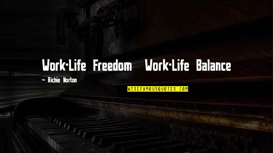 Life Balance Quotes Quotes By Richie Norton: Work-Life Freedom Work-Life Balance