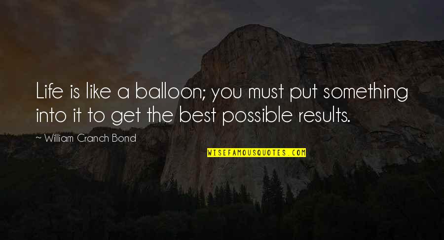 Life Balloons Quotes By William Cranch Bond: Life is like a balloon; you must put