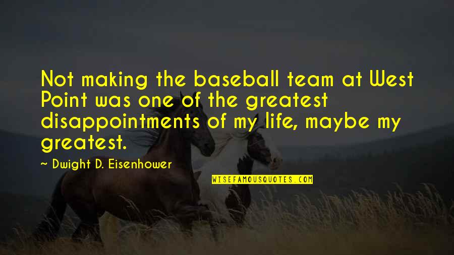 Life Baseball Quotes By Dwight D. Eisenhower: Not making the baseball team at West Point