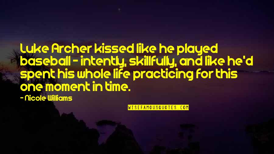 Life Baseball Quotes By Nicole Williams: Luke Archer kissed like he played baseball -