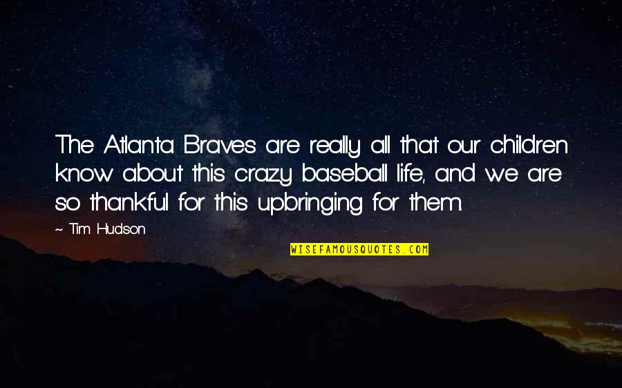 Life Baseball Quotes By Tim Hudson: The Atlanta Braves are really all that our