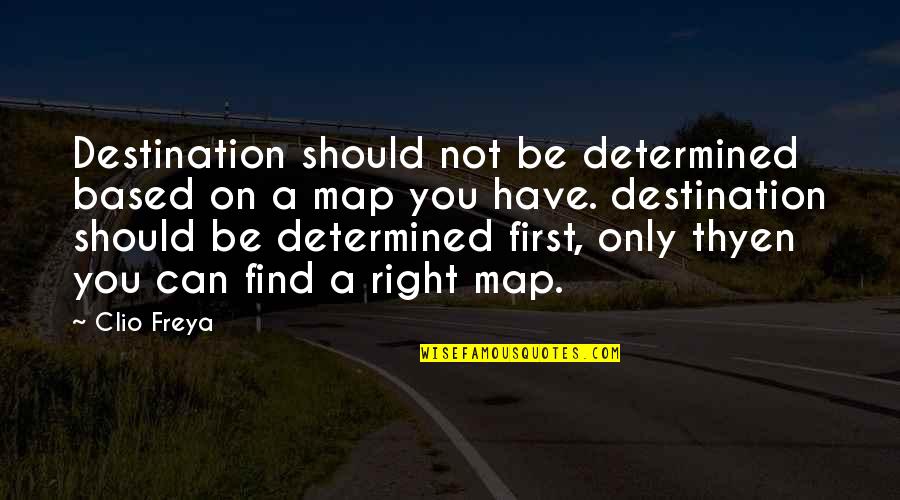 Life Based Quotes By Clio Freya: Destination should not be determined based on a