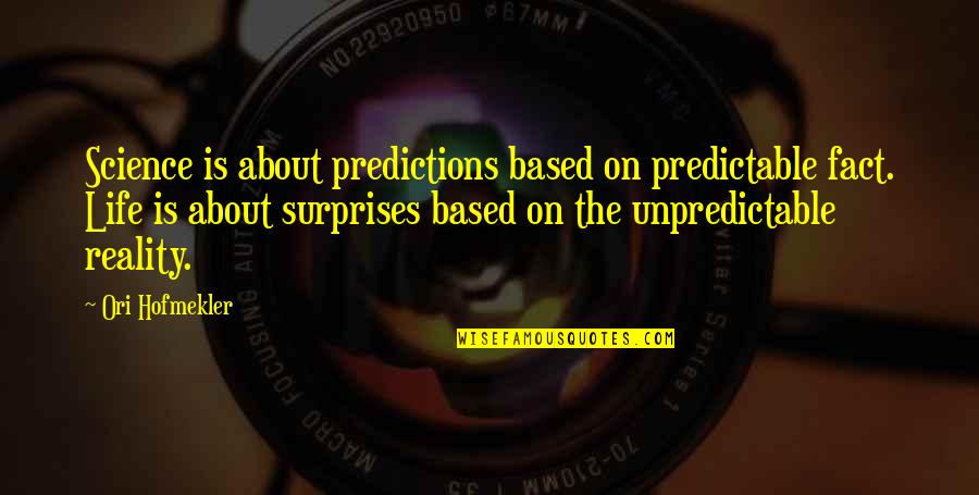 Life Based Quotes By Ori Hofmekler: Science is about predictions based on predictable fact.