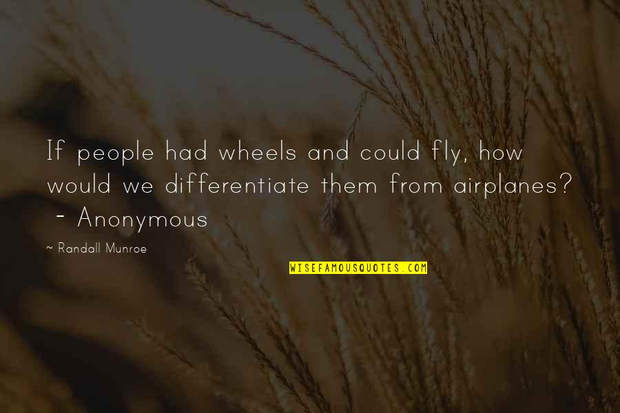 Life Based Short Quotes By Randall Munroe: If people had wheels and could fly, how