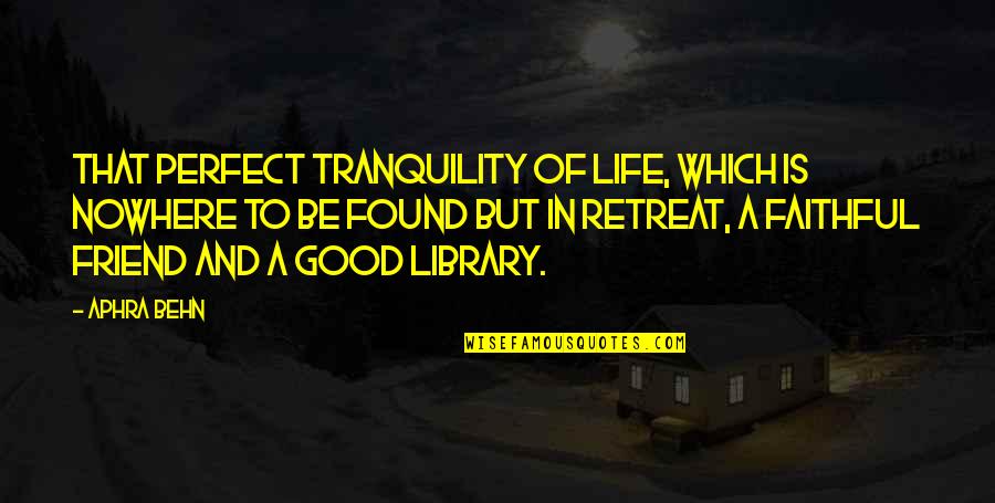 Life Be Perfect Quotes By Aphra Behn: That perfect tranquility of life, which is nowhere