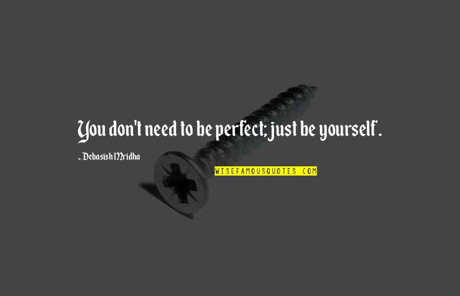 Life Be Perfect Quotes By Debasish Mridha: You don't need to be perfect; just be