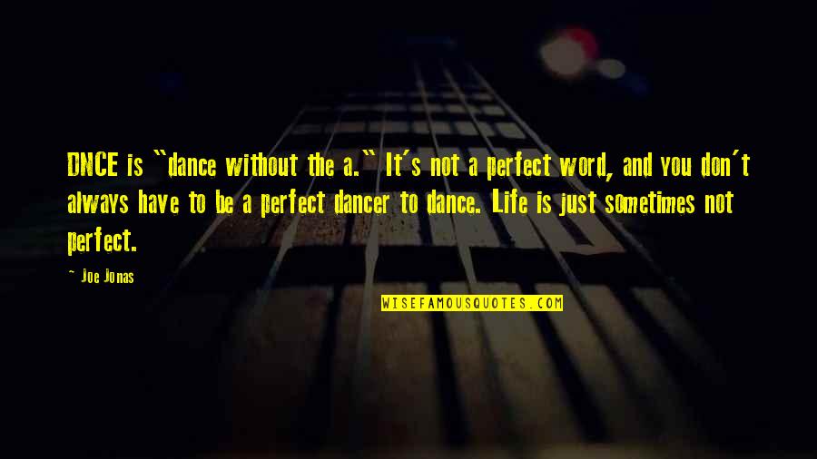 Life Be Perfect Quotes By Joe Jonas: DNCE is "dance without the a." It's not