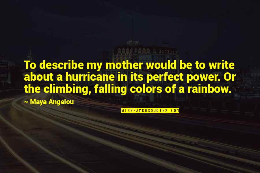 Life Be Perfect Quotes By Maya Angelou: To describe my mother would be to write