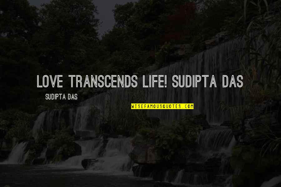 Life Beauty And Love Quotes By Sudipta Das: LOVE TRANSCENDS LIFE! Sudipta Das