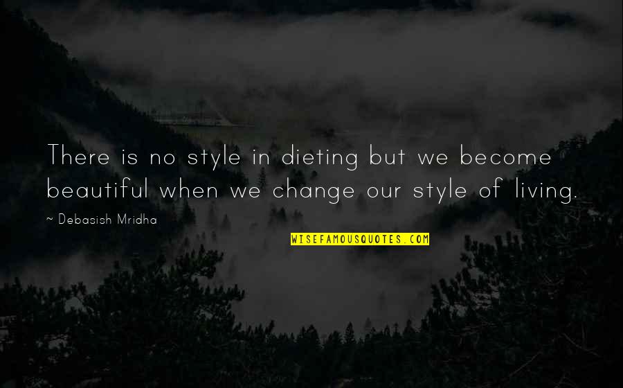 Life Become Beautiful Quotes By Debasish Mridha: There is no style in dieting but we