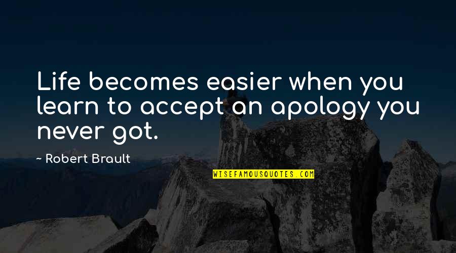 Life Becomes Easier When Quotes By Robert Brault: Life becomes easier when you learn to accept