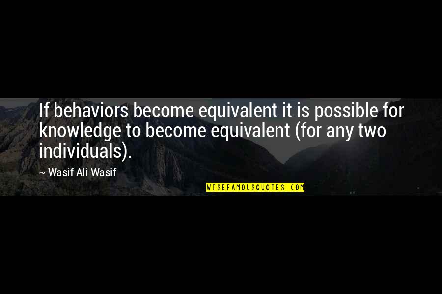 Life Becomes Easier When Quotes By Wasif Ali Wasif: If behaviors become equivalent it is possible for