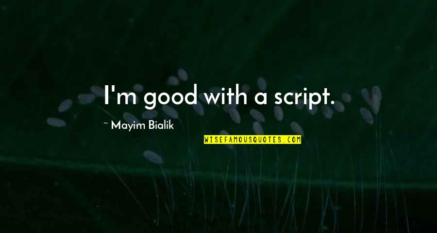 Life Becomes Meaningless Quotes By Mayim Bialik: I'm good with a script. Life Becomes Meaningless Quotes By Mayim Bialik: I'm good with a script.