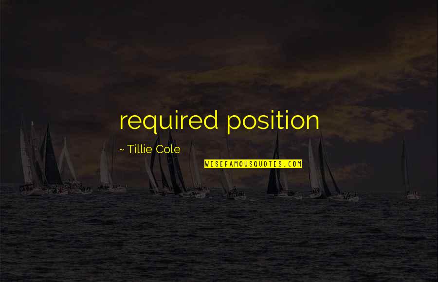 Life Before Her Eyes Quotes By Tillie Cole: required position