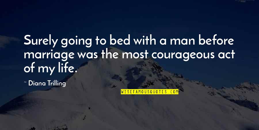 Life Before Marriage Quotes By Diana Trilling: Surely going to bed with a man before