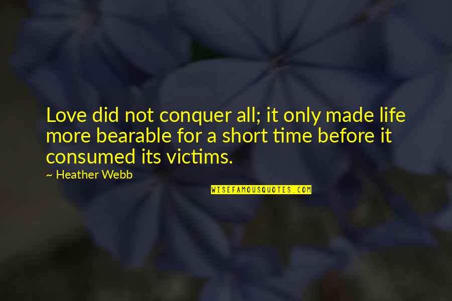 Life Before Quotes By Heather Webb: Love did not conquer all; it only made Life Before Quotes By Heather Webb: Love did not conquer all; it only made