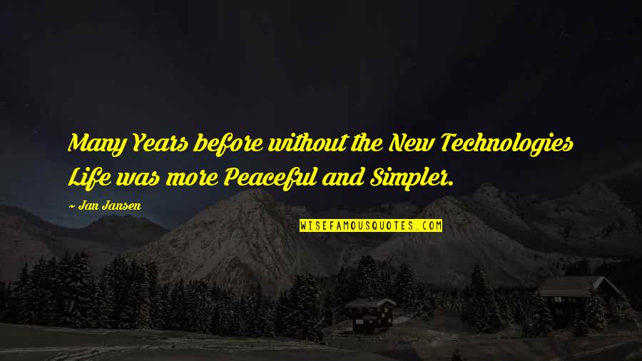 Life Before Quotes By Jan Jansen: Many Years before without the New Technologies Life