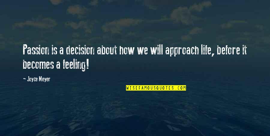 Life Before Quotes By Joyce Meyer: Passion is a decision about how we will