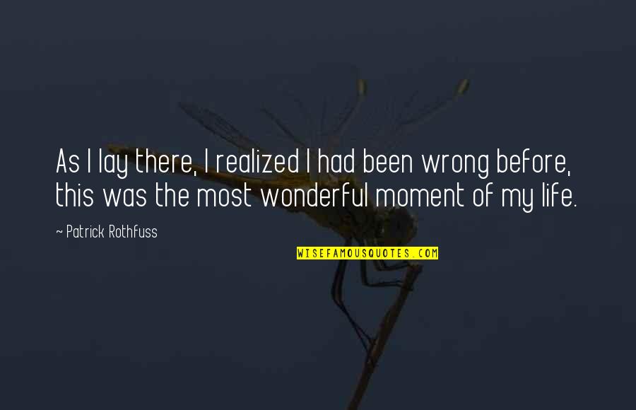 Life Before Quotes By Patrick Rothfuss: As I lay there, I realized I had Life Before Quotes By Patrick Rothfuss: As I lay there, I realized I had