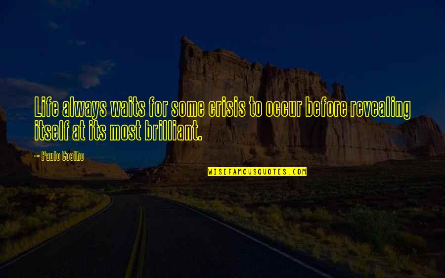 Life Before Quotes By Paulo Coelho: Life always waits for some crisis to occur Life Before Quotes By Paulo Coelho: Life always waits for some crisis to occur